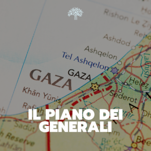 Scopri di più sull'articolo Il piano dei generali: Gaza verso il punto di non ritorno